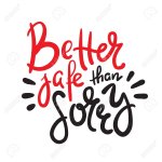 better safe than sorry.jpg
