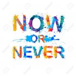 now or never 2.jpg